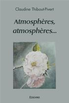 Couverture du livre « Atmospheres, atmospheres... » de Thibout-Pivert C. aux éditions Edilivre