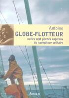 Couverture du livre « Globe-flotteur ou les sept péchés capitaux du navigateur solitaire » de Antoine aux éditions Arthaud