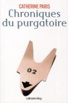 Couverture du livre « Chroniques du purgatoire » de Catherine Paris aux éditions Calmann-levy