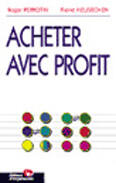 Couverture du livre « Acheter Avec Profit » de Roger Perrotin et Pierre Heusschen aux éditions Organisation