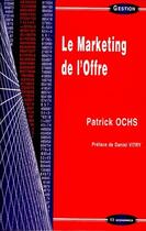 Couverture du livre « Le marketing de l'offre » de Patrick Ochs aux éditions Economica
