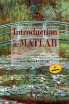 Couverture du livre « Introduction à matlab avec matlab 7 (3e édition) » de Lapreste Jean-Thierr aux éditions Ellipses
