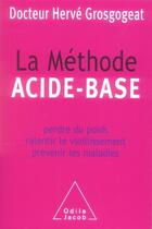 Couverture du livre « La méthode acide-base ; perdre du poids, ralentir le vieillissement, prévenir les maladies » de Herve Grosgogeat aux éditions Odile Jacob