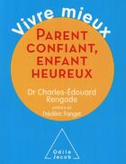 Couverture du livre « Parent confiant, enfant heureux » de Charles-Edouard Rengade aux éditions Odile Jacob