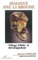 Couverture du livre « Dialogue avec la brousse ; village, ethnie et developpement » de Jean-Luc Camilleri aux éditions L'harmattan