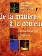 Couverture du livre « De la matière à la couleur ; une entreprise culturelle en Provence » de Mathieu Barrois aux éditions Edisud