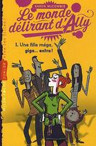 Couverture du livre « Le monde délirant d'Ally t.1 ; une fille méga, giga... extra ! » de Karen Mccombie aux éditions Milan