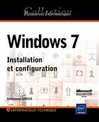 Couverture du livre « Windows 7 ; installation et configuration » de Emmanuel Dreux aux éditions Eni