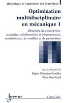 Couverture du livre « Optimisation multidisciplinaire en mécanique Tome 1 ; démarche de conception, stratégies collaboratives et concourantes, multiniveaux de modèles et de paramètres » de Piotr Breitkopf et Rajan Filomeno Coelho aux éditions Hermes Science Publications