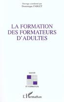 Couverture du livre « LA FORMATION DES FORMATEURS D'ADULTES » de Dominique Fablet aux éditions L'harmattan