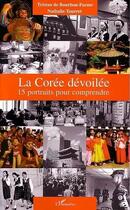 Couverture du livre « La coree devoilee - 15 portraits pour comprendre » de De Bourbon-Parme aux éditions L'harmattan