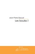 Couverture du livre « Les boules! » de Descat-J aux éditions Editions Le Manuscrit