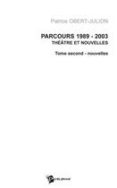 Couverture du livre « Parcours 1989-2003 , théâtres et nouvelles Tome 2 ; nouvelles » de Patrice Obert-Julion aux éditions Publibook