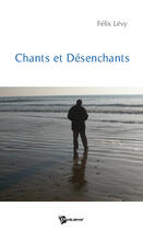 Couverture du livre « Chants et désenchants » de Felix Levy aux éditions Publibook