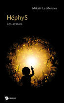 Couverture du livre « HéphyS ; les avatars » de Mikael Le Mercier aux éditions Publibook