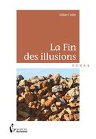 Couverture du livre « La fin des illusions » de Gilbert Ader aux éditions Societe Des Ecrivains