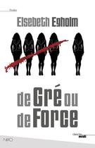 Couverture du livre « De gré ou de force » de Elsebeth Egholm aux éditions Cherche Midi