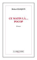 Couverture du livre « CE MATIN LA... POCOP » de Basquin Robert aux éditions La Bruyere