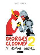 Couverture du livre « Georges Clooney t.2 ; mi-homme Michel » de Philippe Valette aux éditions Delcourt