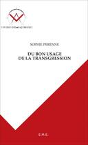 Couverture du livre « Du bon usage de la transgression » de Sophie Perenne aux éditions Eme Editions