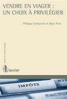 Couverture du livre « Vendre en viager : un choix à privilégier - aspects civils et fiscaux » de Marc Petit et Philippe Verdonck aux éditions Larcier