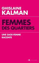 Couverture du livre « Femmes des quartiers ; une sage-femme raconte » de Ghislaine Kalman aux éditions Editions Toucan