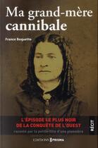 Couverture du livre « Ma grand-mere cannibale » de Bequette France aux éditions Prisma