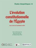 Couverture du livre « L'évolution constitutionnelle de l'Egypte, avec le texte de la constitution de 2014 » de Charles Saint-Prot et Jean-Yves De Cara aux éditions Karthala