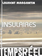 Couverture du livre « Insulaires » de Laurent Margantin aux éditions Publie.net