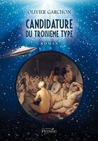Couverture du livre « Candidature du troisième type » de Olivier Garchon aux éditions Persee