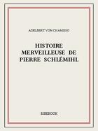 Couverture du livre « Histoire merveilleuse de Pierre Schlémihl » de Adelbert Von Chamisso aux éditions Bibebook