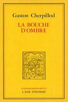 Couverture du livre « La Bouche D'Ombre » de Gaston Cherpillod aux éditions L'age D'homme