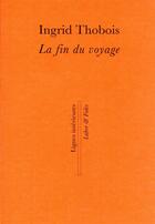 Couverture du livre « La fin du voyage » de Ingrid Thobois aux éditions Labor Et Fides