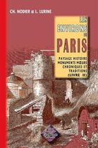 Couverture du livre « Les environs de Paris Tome 2 ; paysage, histoire, monuments, moeurs, chroniques et traditions » de Charles Nodier et Louis Lurine aux éditions Editions Des Regionalismes