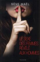 Couverture du livre « Le sexe des femmes révélé aux hommes » de Seve Mael aux éditions Blanche