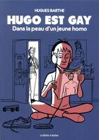 Couverture du livre « Hugo est gay : dans la peau d'un jeune homo » de Hugues Barthe aux éditions La Boite A Bulles