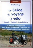 Couverture du livre « Le guide du voyage à vélo ; le manuel indispensable pour réussir une ballade d'une journée ou un voyage de plusieurs semaines ! » de Eric Montigny aux éditions Puits Fleuri