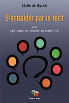 Couverture du livre « S'entraider par le récit pour agir dans un monde en transition » de Cecile De Ryckel aux éditions Couleur Livres