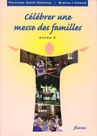 Couverture du livre « Celebrer une messe des familles. annee c » de Parois St Etien aux éditions Fidelite