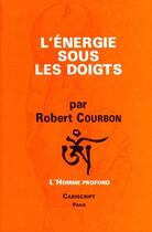 Couverture du livre « L'énergie sous les doigts » de Robert Courbon aux éditions Cariscript
