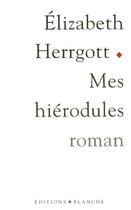 Couverture du livre « Mes hiérodules » de Herrgott Elizabeth aux éditions Blanche