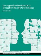 Couverture du livre « Une approche theorique de la conception des objets techniques » de Denis Choulier aux éditions Utbm