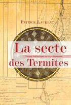 Couverture du livre « La secte des termites ; voyage initiatique en terre inconnue » de Patrick Laurent aux éditions Elytis