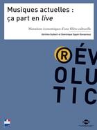 Couverture du livre « Musiques actuelles : ça part en live ; mutations économiques d'une filière culturelle » de Dominique Sagot-Duvauroux et Gerome Guibert aux éditions Irma