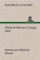 Couverture du livre « Alfred de musset et george sand dessins par alfred de musset » de Clouard Maurice aux éditions Tredition