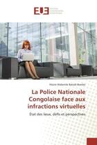 Couverture du livre « La police nationale congolaise face aux infractions virtuelles - etat des lieux, defis et perspectiv » de Bakadi-Bamba Hilaire aux éditions Editions Universitaires Europeennes