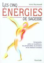 Couverture du livre « Cinq Energies De Sagesse (Les) » de Irini Rockwell aux éditions Kunchab
