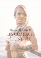 Couverture du livre « Les combats d'une vie » de Morgane Meire-Brand aux éditions Baudelaire