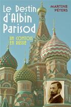 Couverture du livre « Le destin d'Albin Parisod ; un comtois en Russie » de Martine Peters aux éditions Librinova