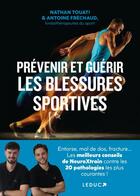 Couverture du livre « Prévenir et guérir les blessures sportives : Entorse, mal de dos, fracture... Les meilleurs conseils de NeuroXtrain contre les 20 pathologies les plus courantes ! » de Nathan Touati et Antoine Frechaud aux éditions Leduc